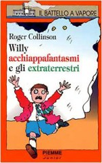 Willy acchiappafantasmi e gli extraterrestri - Roger Collinson, David McKee, Mario Sala Gallini