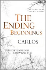 The Ending Beginnings: Carlos - Lindsey Fairleigh, Lindsey Pogue