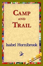 Camp and Trail - Isabel Hornibrook, 1st World Library