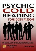 Psychic Cold Reading Forbidden Wisdom - Tips and Tricks for Psychics, Mediums and Mentalists - Terry Weston