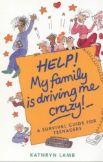 Help! My Family's Driving Me Crazy (Help! Books) - Kathryn Lamb