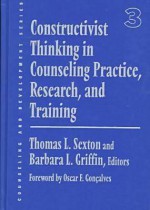 Constructivist Thinking In Counseling Practice, Research, And Training - Thomas L. Sexton