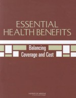 Essential Health Benefits: Balancing Coverage and Cost - Committee on Defining and Revising an Es, Institute of Medicine