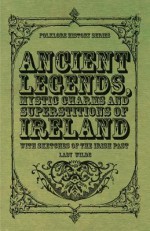 Ancient Legends, Mystic Charms, and Superstitions of Ireland - Jane Francesca Wilde