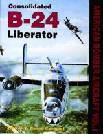 Consolidated B-24 Liberator (American Bomber Aircraft, Vol 1) - John M. Campbell, Donna Campbell