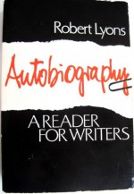 Autobiography: A Reader For Writers - Robert Lyons