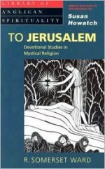 To Jerusalem (Library of Anglican Spirituality) - R. Somerset Ward, Susan Howatch