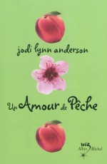 Un amour de pêche (Peau de Pêche, #3) - Jodi Lynn Anderson, Claudine Richetin