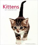 Kittens: Soft, Warm and Fluffy - Metro Books, Jane Burton