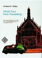 Metal Toys from Nuremberg, 1910-1979 - Gerhard Walter, Edward Force