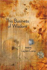 This Business of Wisdom - Lauren Camp