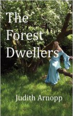 The Forest Dwellers - Judith Arnopp