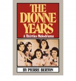 The Dionne Years: A Thirties Melodrama - Pierre Berton