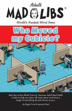 Mad Libs- Who Moved My Cubicle - Roger Price, Leonard Stern, Richard Price