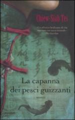 La capanna dei pesci guizzanti - Chiew-Siah Tei, Gianna Lonza