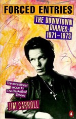 Forced Entries: The Downtown Diaries: 1971-1973 - Jim Carroll