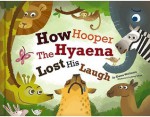 How Hooper the Hyaena Lost His Laugh - Dawn Williams, Joey Chou