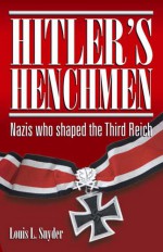 Hitlers Henchmen - Louis L. Snyder