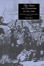 The Crisis of Literature in the 1790s: Print Culture and the Public Sphere - Paul Keen, Marilyn Butler, James Chandler