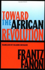 Toward the African Revolution - Frantz Fanon, Haakon Chevalier, Francois Maspero