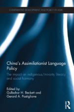 China's Assimilationist Language Policy: The Impact on Indigenous/Minority Literacy and Social Harmony (Comparative Development and Policy in Asia) - Gulbahar H. Beckett, Gerard A. Postiglione