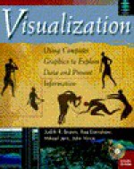 Visualization: Using Computer Graphics to Explore Data and Present Information [With CDROM] - Judith R. Brown, Rae Earnshaw