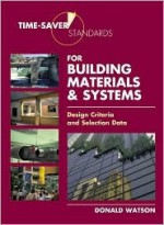 Time-Saver Standards for Building Materials & Systems: Design Criteria and Selection Data - Donald Watson