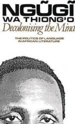 Decolonising the Mind (Studies in African Literature) - Ngugi wa Thiong'o