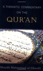 A Thematic Commentary on the Qur'an - محمد الغزالي, Mohammed al-Ghazali, A.A. Shamis