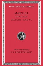 Epigrams, I, Spectacles, Books 1-5 (Loeb Classical Library) - Marcus Valerius Martialis, D.R. Shackleton Bailey