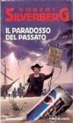 Il paradosso del passato - Robert Silverberg, Delio Zinoni, Marzio Tosello