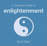 A Thousand Paths to Enlightenment - David Baird