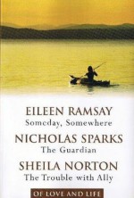 Someday, Somewhere/The Guardian/The Trouble With Ally (Of Love And Life) - Eileen Ramsay, Nicholas Sparks, Sheila Norton