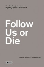 Follow Us or Die - Vincent W.J. van Gerven Oei, Wolfgang Schirmacher, Jonas Staal