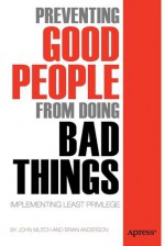 Preventing Good People from Doing Bad Things: Implementing Least Privilege - Brian Anderson