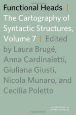 Functional Heads: The Cartography of Syntactic Structures, Volume 7 (Oxford Studies in Comparative Syntax) - Laura Brugxe9, Anna Cardinaletti, Giuliana Giusti, Nicola Munaro, Cecilia Poletto