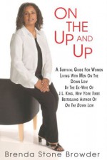 On The Up And Up: A Survival Guide for Women Living with Men on the Down Low - Brenda Stone Browder, Karen Hunter