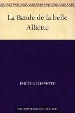 La Bande de la belle Alliette (French Edition) - Eugène Chavette