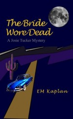 The Bride Wore Dead, A Josie Tucker Mystery - EM Kaplan