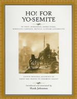 Ho! for Yo-Semite: Eleven Original Accounts of Early Day Travel to Yosemite Valley - Hank Johnston