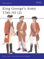 King George's Army 1740-93 - Stuart Reid, Paul Chappel