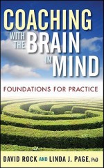 Coaching with the Brain in Mind: Foundations for Practice - David Rock, Linda J. Page