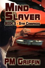 Mind Slaver (The Star Commandos Series) - P.M. Griffin