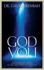 God in You: Releasing the Power of the Holy Spirit in Your Life - David Jeremiah