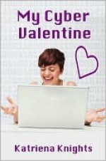 My Cyber Valentine - Katriena Knights