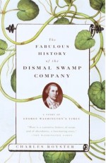 The Fabulous History of the Dismal Swamp Company: A Story of George Washington's Times - Charles Royster