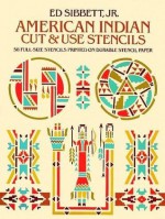 American Indian Cut and Use Stencils: 58 Full-size Stencils Printed on Durable Stencil Paper - Ed Sibbett Jr.