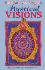 Hildegard von Bingen's Mystical Visions: Translated from Scivias - Hildegard of Bingen, Matthew Fox