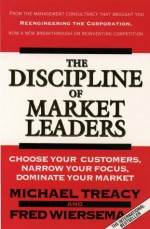 The Discipline of Market Leaders - Michael Treacy, Fred Wiersema