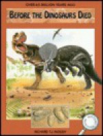 Over 65 Million Years Ago: Before the Dinosaurs Died - Richard T.J. Moody